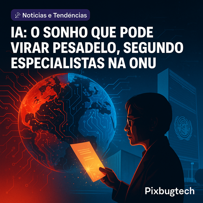 IA: O Sonho que Pode Virar Pesadelo, Segundo Especialistas na ONU