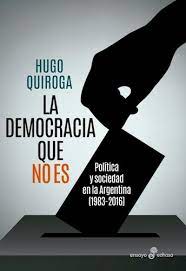 LA DEMOCRACIA QUE NO ES, HUGO QUIROGA