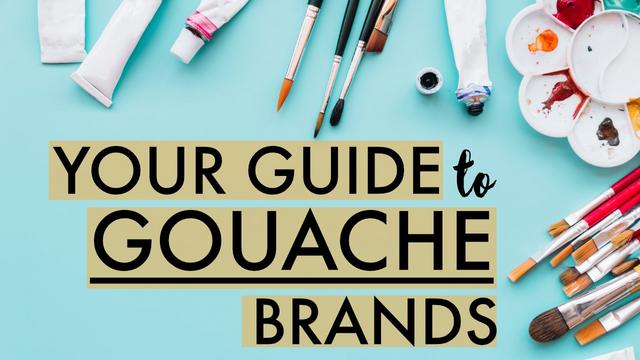 How to Choose Your Gouache  Your Guide to Gouache Brands and Paints