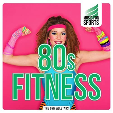 The Gym Allstars   Music for Sports: 80s Fitness (2015)