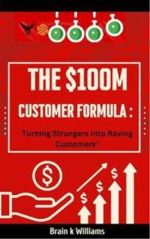 The $100M Customer Formula : : Turning Strangers into Raving Customers
