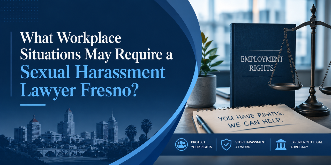 What Workplace Situations May Require a Sexual Harassment Lawyer Fresno