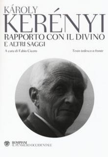 Károly Kerényi - Rapporto con il divino e altri saggi. Testo tedesco a fronte (2014)
