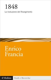 Enrico Francia - 1848. La rivoluzione del Risorgimento (2013)