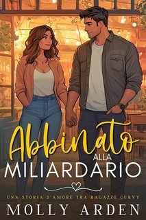 Molly Arden - Abbinato Alla Miliardario (2024)