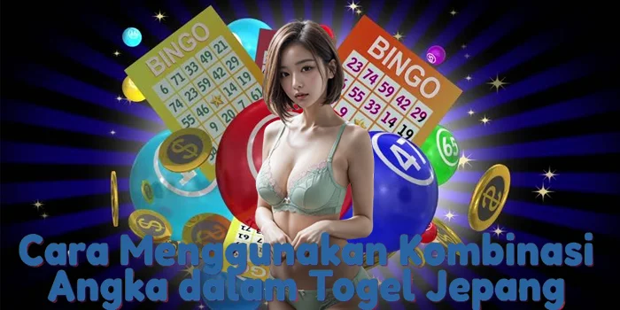 Cara Menggunakan Kombinasi Angka dalam Togel Jepang