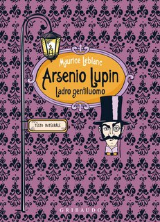 Maurice Leblanc - Arsenio Lupin. Ladro gentiluomo. Edizione integrale (2023)