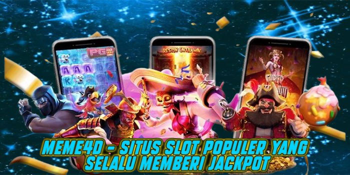 Meme4d – Situs Slot Populer yang Selalu Memberi Jackpot