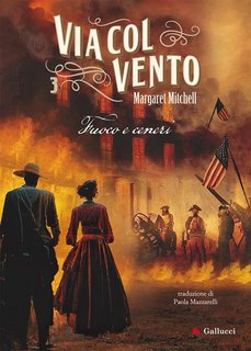 Margaret Mitchell - Via col vento 3. Fuoco e ceneri (2024)