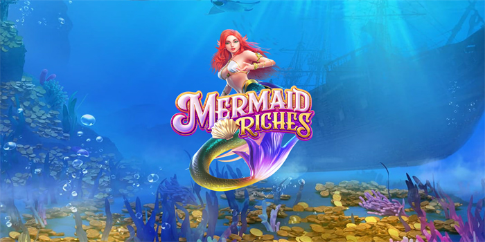 Tips Ampuh Menang Bermain Slot Mermaid Riches