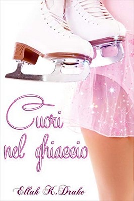 Ellah K.Drake - Cuori nel ghiaccio (2018)