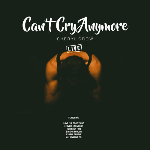 Sheryl Crow - Can't Cry Anymore (Live) [Album] (Staten Island, 2019) FLAC