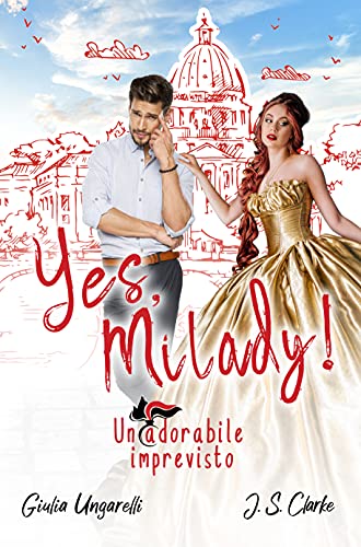Giulia Ungarelli e J.S. Clarke - "Yes, Milady!" Un adorabile imprevisto (2021)
