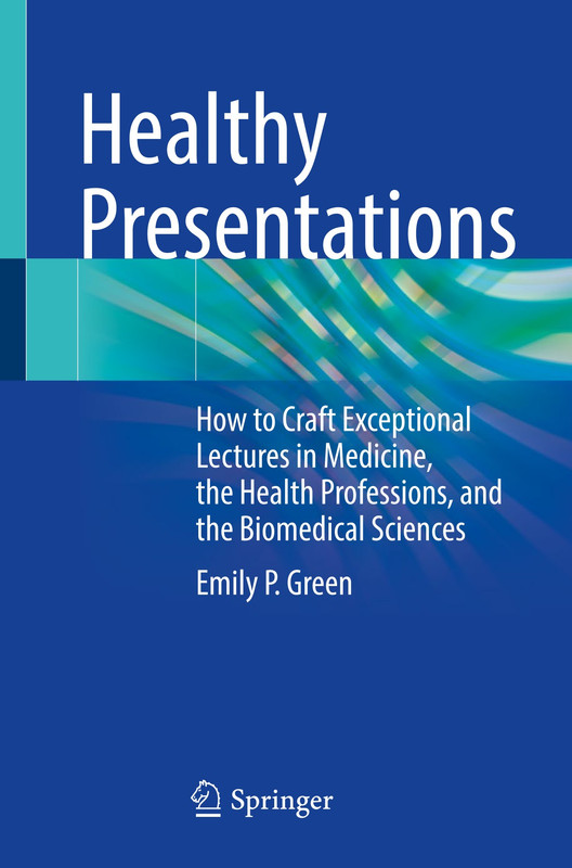 Healthy Presentations How to Craft Exceptional Lectures in Medicine, the Health Professions, and ... Healthy Presentations How to Craft Exceptional Lectures in Medicine, the Health Professions, and ...