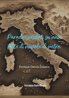 Enrique Garcia Guasco - Paradisi visitati su navi fatte di nuvole di vetro (2024)