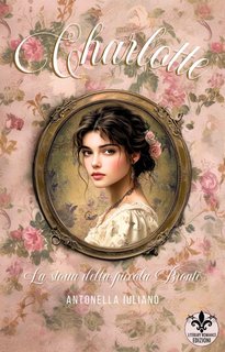 Antonella Iuliano - Charlotte. La storia della piccola Brontë (2024)