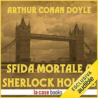 Arthur Conan Doyle - Sfida mortale a Sherlock Holmes (2012) (mp3 - 64 kbps)