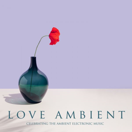 660ae1bb 3950 414b 966b 211644b501bf - VA - Love Ambient (Celebrating the Ambient Electronic Music) (2021)