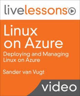 Linux on Azure LiveLessons Deploying and Managing Linux on Azure