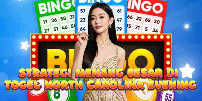 Strategi Menang Besar Di Togel North Carolina Evening
