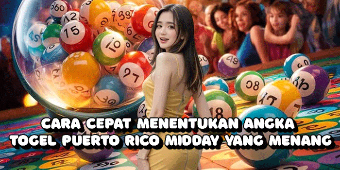Cara Cepat Menentukan Angka Togel Puerto Rico Midday Yang Menang