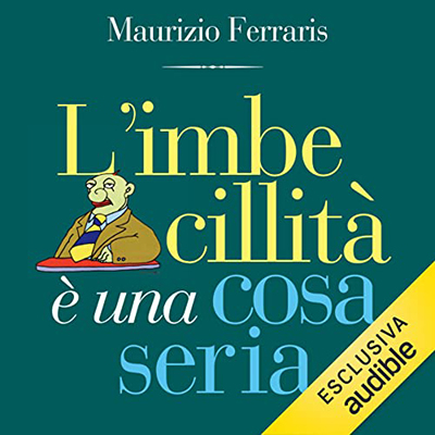 Maurizio Ferraris - L'imbecillità è una cosa seria (2022) (mp3 - 128 kbps)
