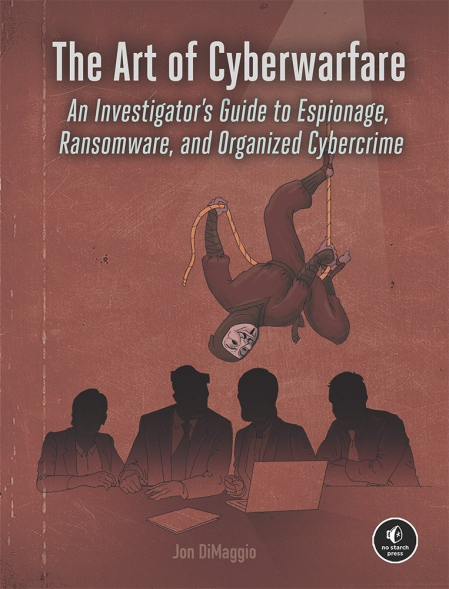 The Art of Cyberwarfare: An Investigator's Guide to Espionage, Ransomware, and Organized Cybercrime (True EPUB)