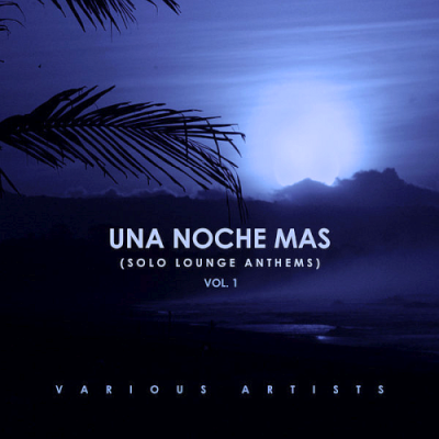 VA - Una Noche Mas (Solo Lounge Anthems) Vol. 1 (2019)