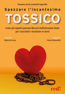 Francesca Saccà, Leonardo Capocchia - Spezzare l'incantesimo tossico. Come gli empatici possono liberarsi dall'attrazione fatale per i narcisisti e ricostruire sé stessi (2024)