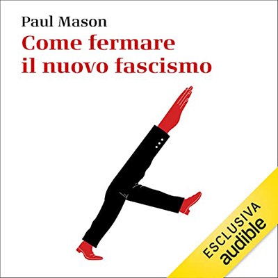 Paul Mason - Come fermare il nuovo fascismo (2022) (mp3 - 128 kbps)
