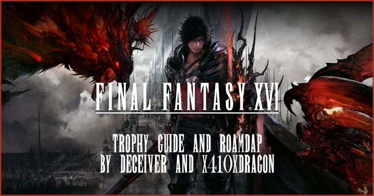 FINAL FANTASY 16] Trophy guide is live from, POWERPYX and surprisingly is  easy. : r/Trophies