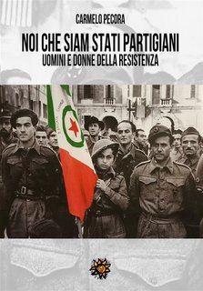 Carmelo Pecora - Noi che siam stati partigiani. Uomini e donne della Resistenza (2024)