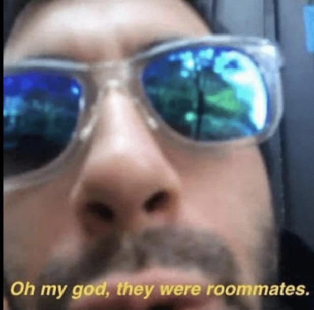 oh my god they were roommates v0 okxvfauk95y81