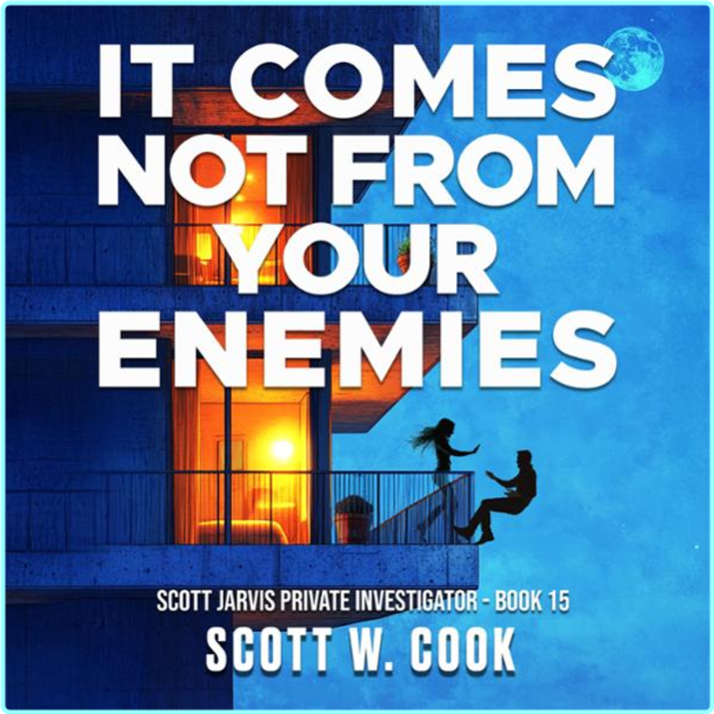 15 It Comes Not From Your Enemies A Crime Action Thriller Scott Jarvis Private Investigator Book 15 By Scott Cook – (Scott Cook)
