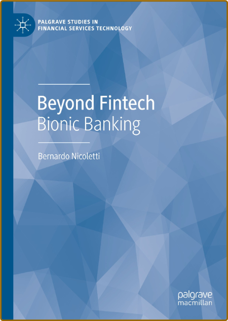 Beyond Fintech: Bionic Banking (Palgrave Studies in Financial Services Technology)