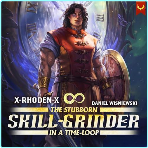 X RHODEN X The Stubborn Skill Grinder In A Time Loop A LitRPG Adventure – (X-RHODEN-X)