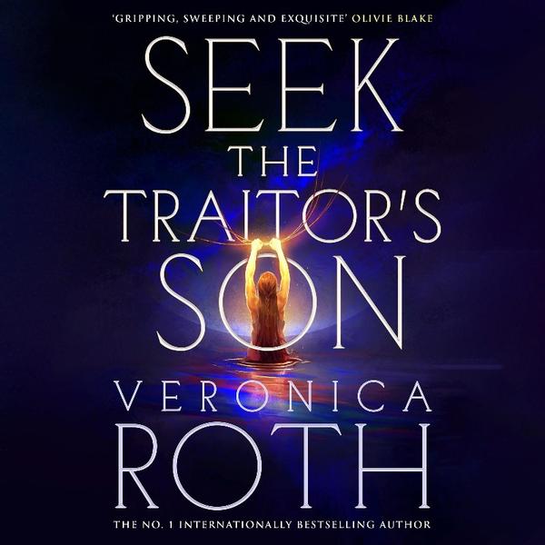 Seek The Traitors Son (Veronica Roth)