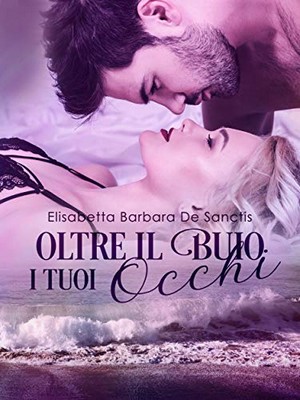 Elisabetta Barbara De Sanctis - Oltre il buio i tuoi occhi (2019)