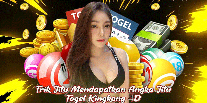 Trik Jitu Mendapatkan Angka Jitu Togel Kingkong 4D