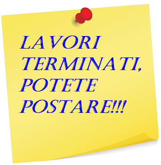 AVVISO AGLI UPLOADERS: FINE LAVORI!