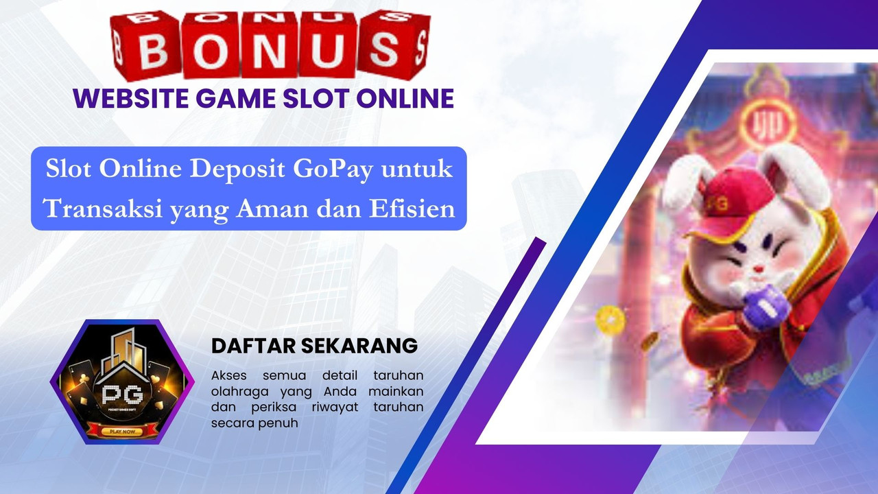 Slot Online Deposit GoPay untuk Transaksi yang Aman dan Efisien