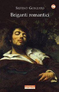 Silvino Gonzato – Briganti romantici (2014)