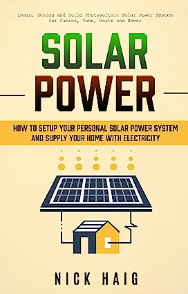 Solar Power: How To Setup Your Personal Solar Power System And Supply Your Home With Electricity