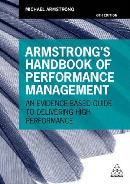 Armstrong's Handbook of Performance Management: An Evidence-Based Guide to Delivering High Performance, 6th Edition Armstrong's Handbook of Performance Management: An Evidence-Based Guide to Delivering High Performance, 6th Edition
