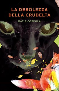 Katia Coppola - La debolezza della crudeltà (2024)