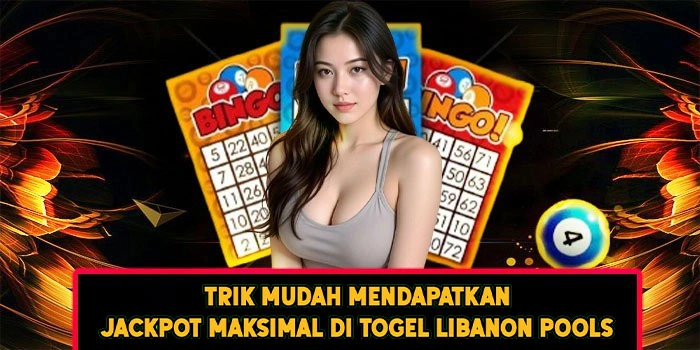 Trik Mudah Mendapatkan Jackpot Maksimal di Togel Libanon Pools Trik Mudah Mendapatkan Jackpot Maksimal di Togel Libanon Pools