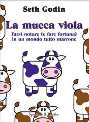 Seth Godin – La mucca viola (2011)