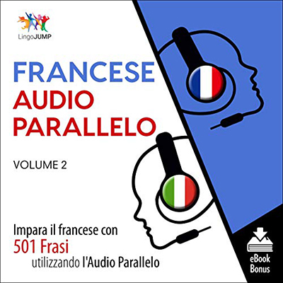 Lingo Jump - Audio Parallelo Francese, Volume 2: Impara il francese con 501 Frasi utilizzando l'Audio Parallelo (2020) (mp3 - 128 kbps)