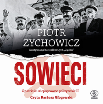 Piotr Zychowicz - Sowieci. Opowieści niepoprawne politycznie (2023)