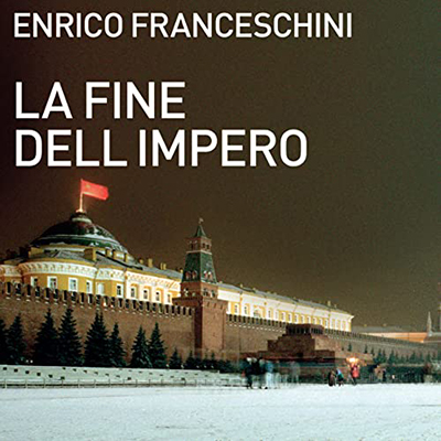 Enrico Franceschini - La fine dell'impero꞉ Ultimo viaggio in URSS (2022) (mp3 - 128 kbps)